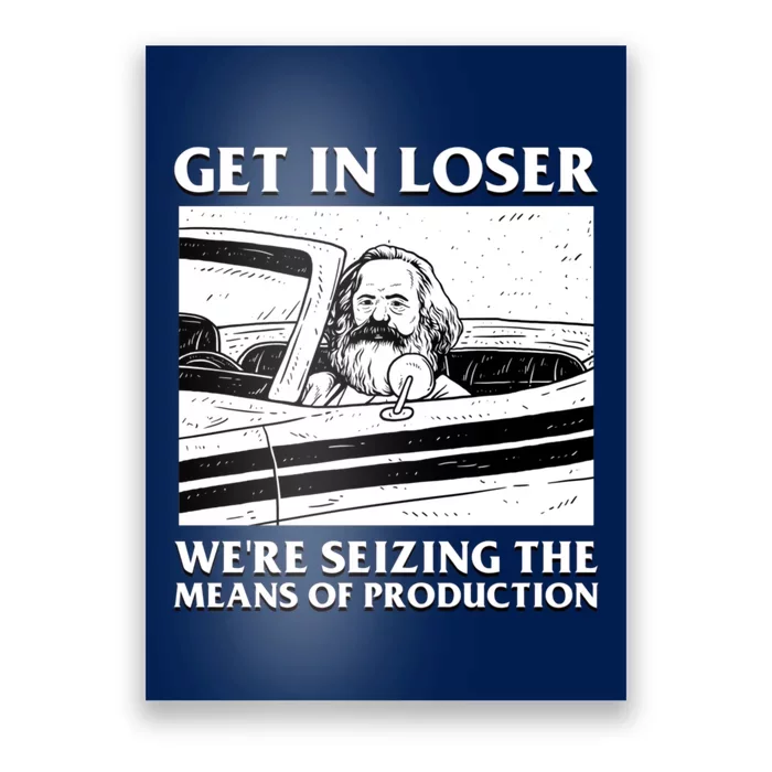 Get In Loser WeRe Seizing The Means Of Production Poster