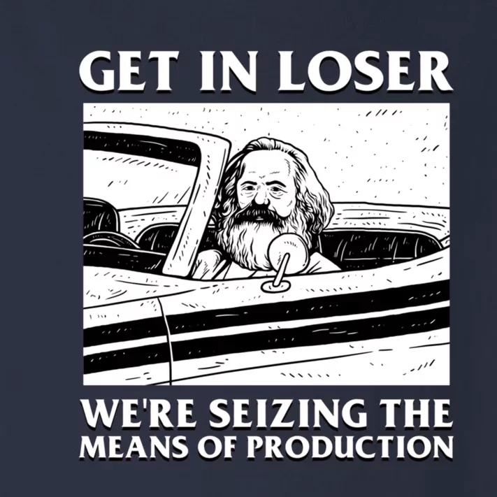 Get In Loser WeRe Seizing The Means Of Production Toddler Long Sleeve Shirt