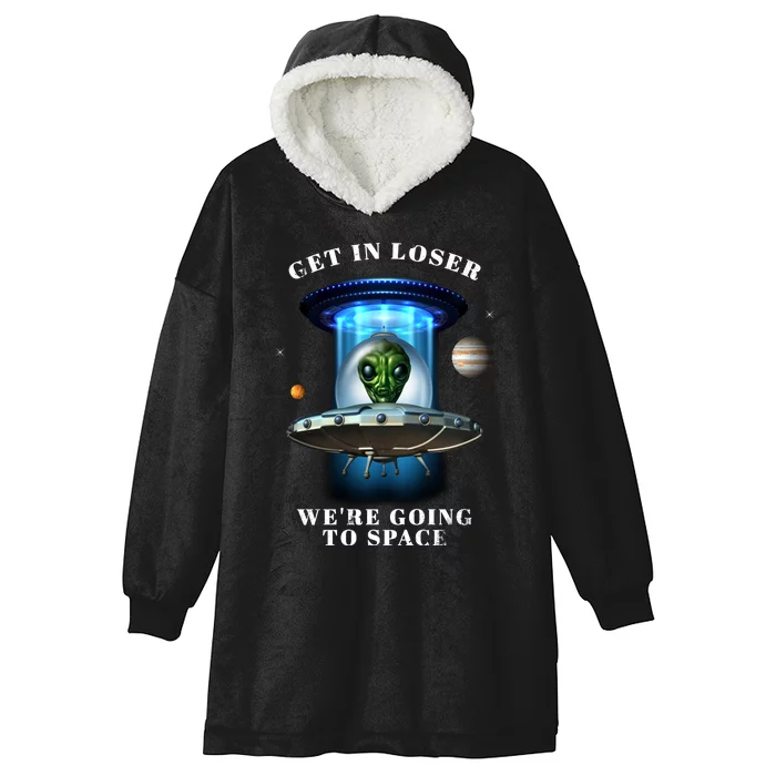 Get In Loser Funny Alien Going To Space Hooded Wearable Blanket