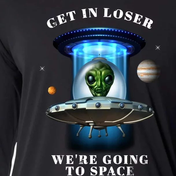 Get In Loser Funny Alien Going To Space Cooling Performance Long Sleeve Crew