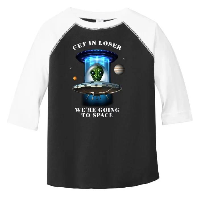 Get In Loser Funny Alien Going To Space Toddler Fine Jersey T-Shirt