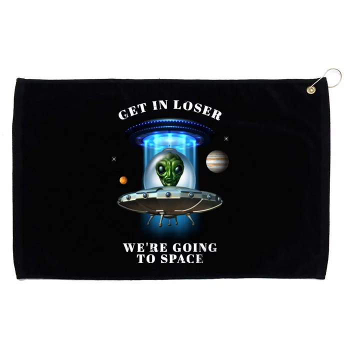 Get In Loser Funny Alien Going To Space Grommeted Golf Towel