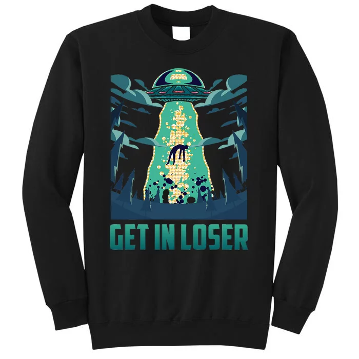 Get In Loser Funny Ufo Alien Tall Sweatshirt