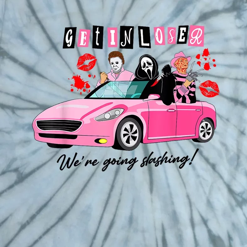 Get In Loser Were Going Slashing Horror Movie Tie-Dye T-Shirt