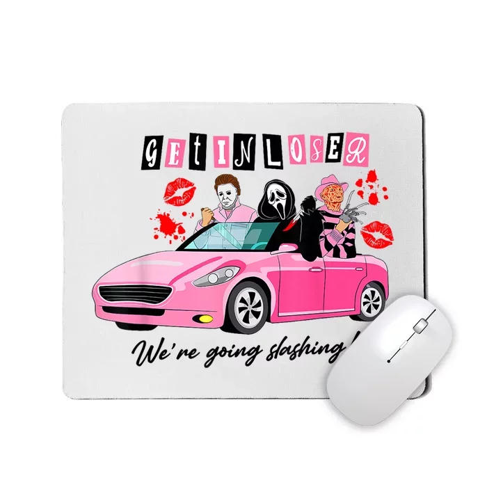 Get In Loser Were Going Slashing Horror Movie Mousepad