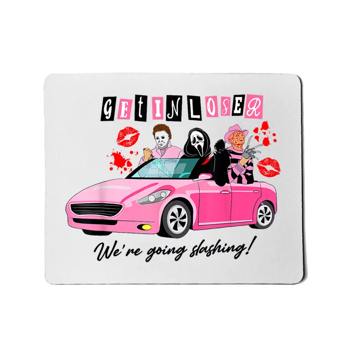 Get In Loser Were Going Slashing Horror Movie Mousepad