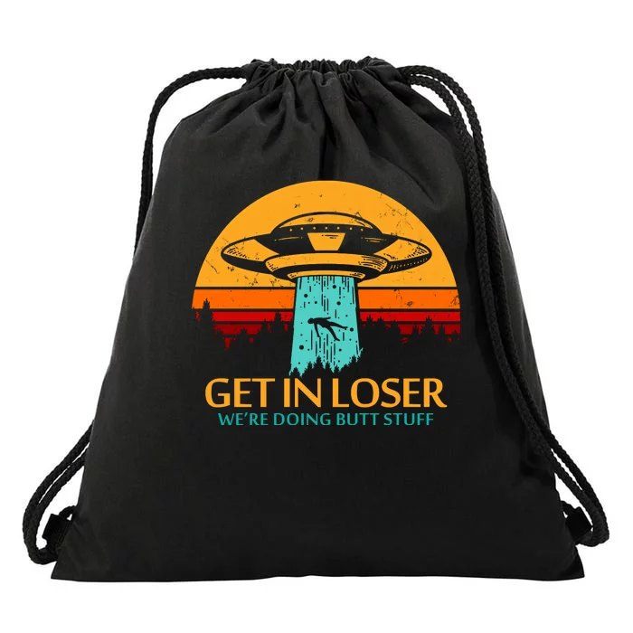 Get In Loser We're Doing Butt Stuff Drawstring Bag