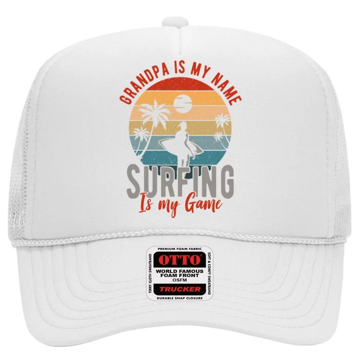 Grandpa Is My Name Surfing Is My Game High Crown Mesh Trucker Hat