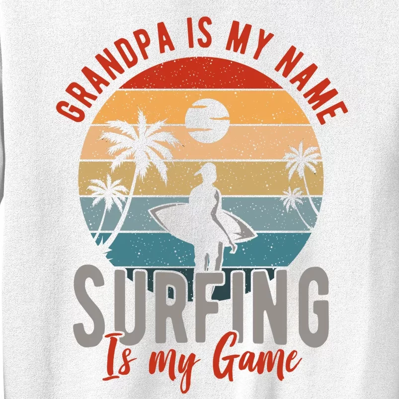 Grandpa Is My Name Surfing Is My Game Sweatshirt