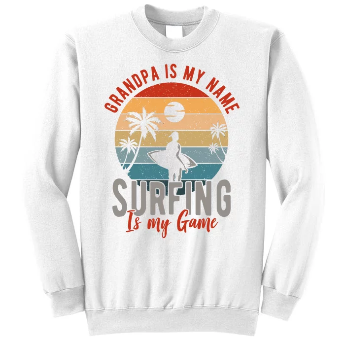 Grandpa Is My Name Surfing Is My Game Sweatshirt