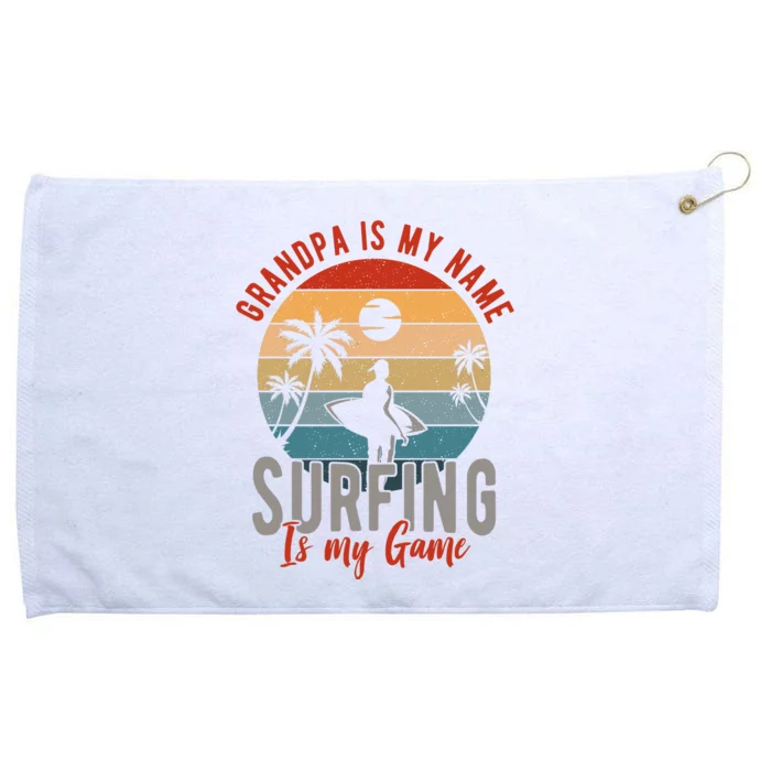 Grandpa Is My Name Surfing Is My Game Grommeted Golf Towel