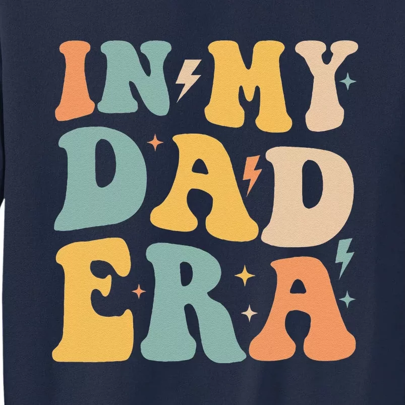 Groovy In My Dad Era Funny Dad Father Daddy Era Tall Sweatshirt