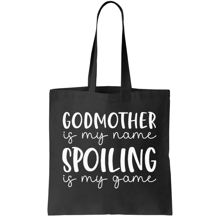 Godmother Is My Name Spoiling Is My Game Funny Godmother Tote Bag