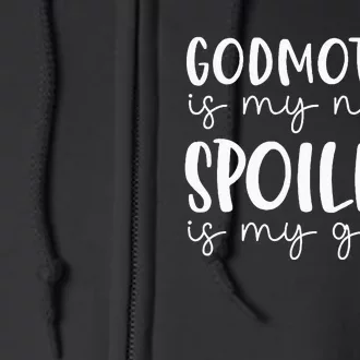 Godmother Is My Name Spoiling Is My Game Funny Godmother Full Zip Hoodie