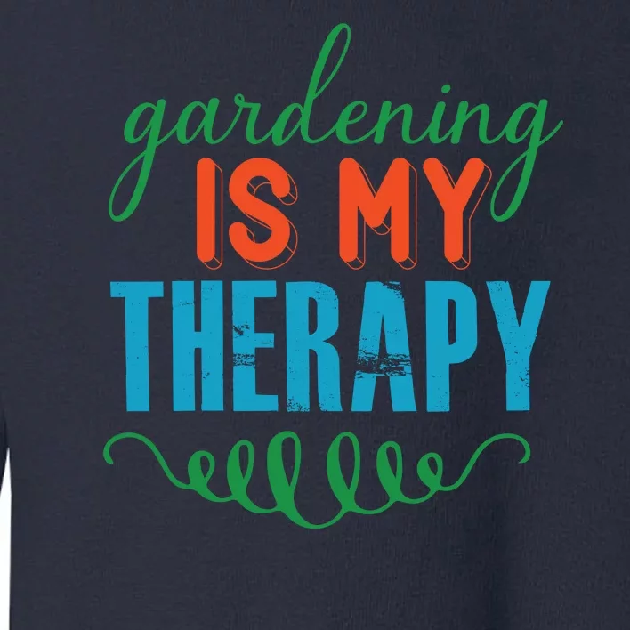 Gardening Is My Therapy Toddler Sweatshirt