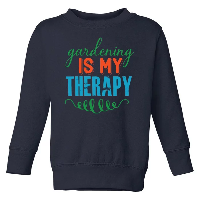 Gardening Is My Therapy Toddler Sweatshirt