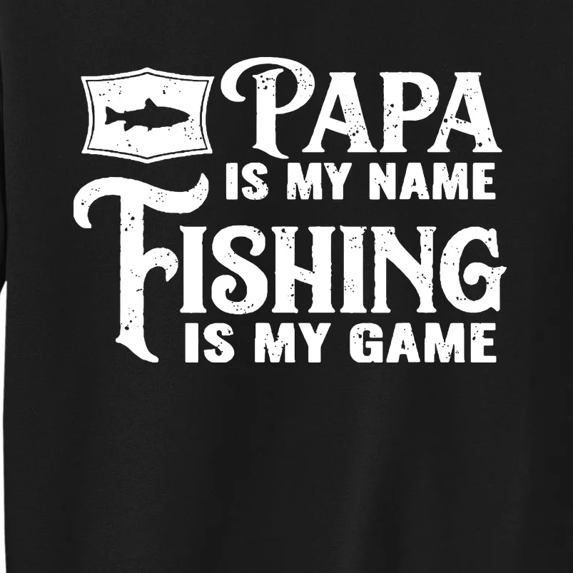 Grandpa Is My Name Fishing Is My Game Tall Sweatshirt