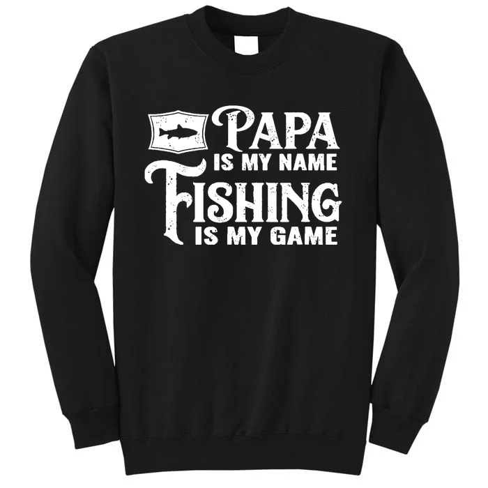 Grandpa Is My Name Fishing Is My Game Tall Sweatshirt