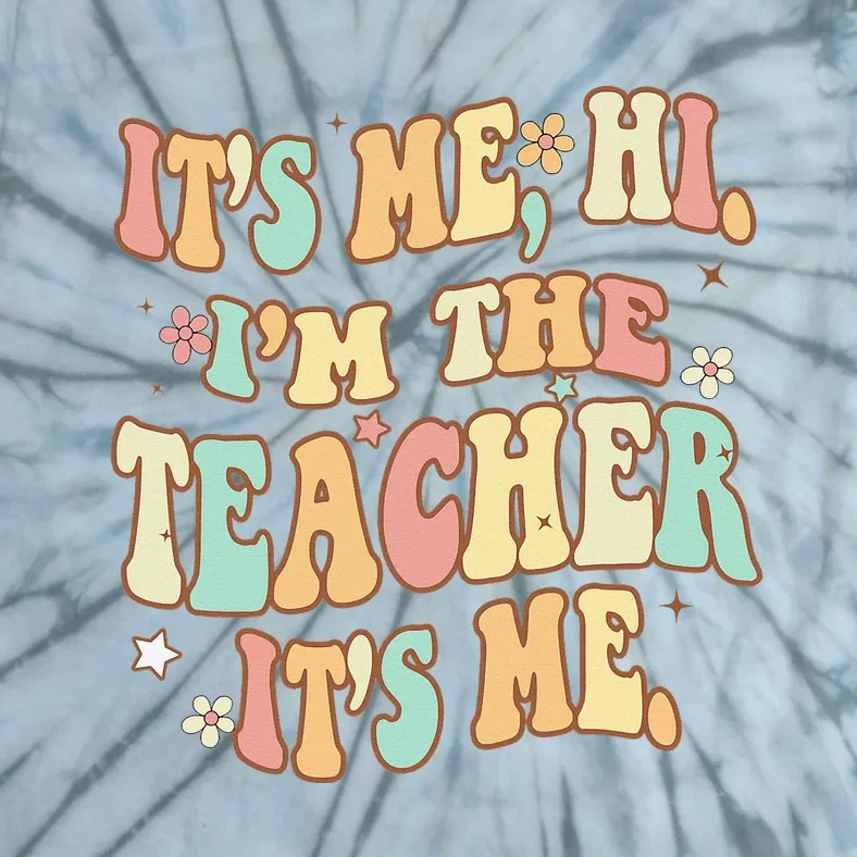 Groovy Its Me Hi Im The Teacher It’s Me Funny Teacher Quote Tie-Dye T-Shirt