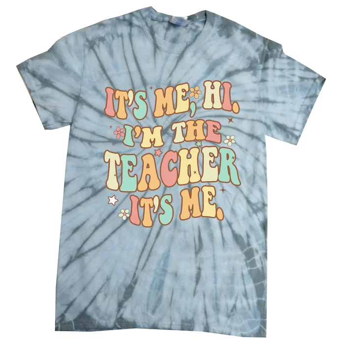 Groovy Its Me Hi Im The Teacher It’s Me Funny Teacher Quote Tie-Dye T-Shirt