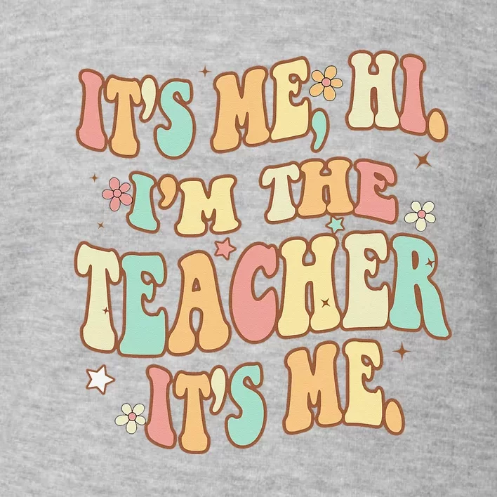 Groovy Its Me Hi Im The Teacher It’s Me Funny Teacher Quote Toddler Sweatshirt