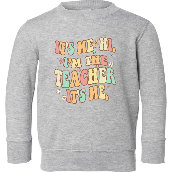 Groovy Its Me Hi Im The Teacher It’s Me Funny Teacher Quote Toddler Sweatshirt