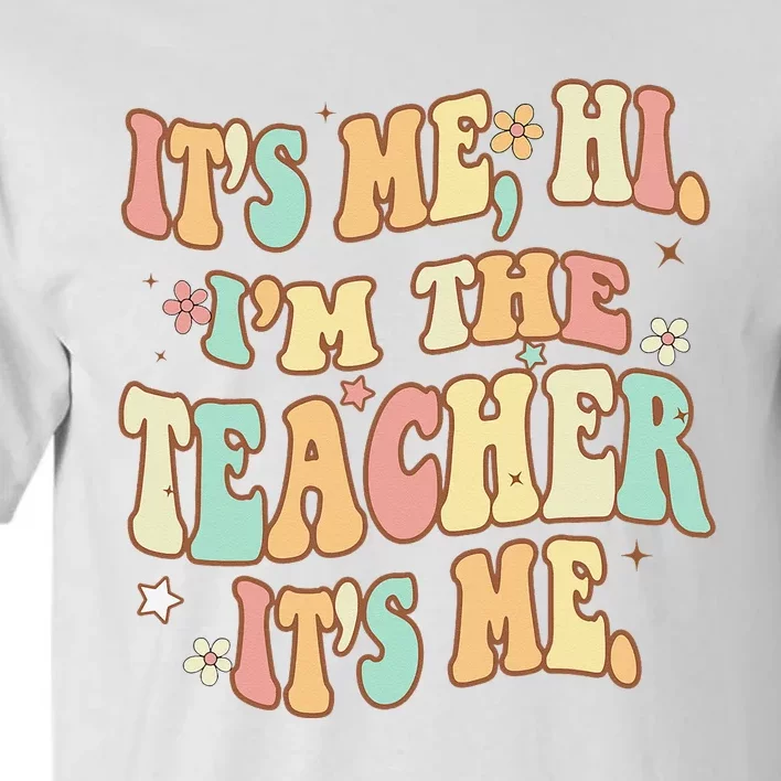 Groovy Its Me Hi Im The Teacher It’s Me Funny Teacher Quote Tall T-Shirt