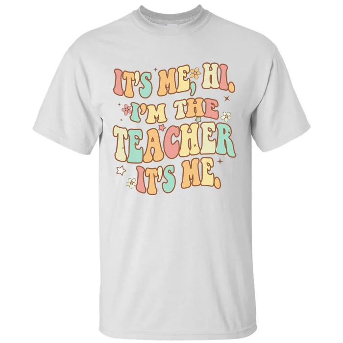 Groovy Its Me Hi Im The Teacher It’s Me Funny Teacher Quote Tall T-Shirt