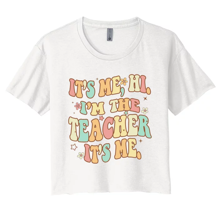 Groovy Its Me Hi Im The Teacher It’s Me Funny Teacher Quote Women's Crop Top Tee