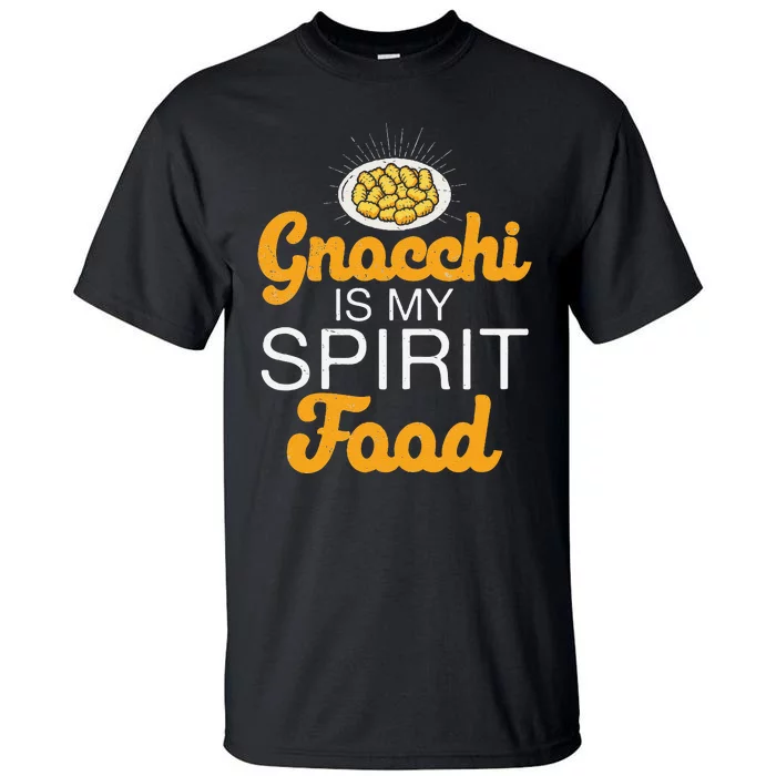 Gnocchi Is My Spirit Food Funny Italian Cuisine Gnocchi Fans Tall T-Shirt