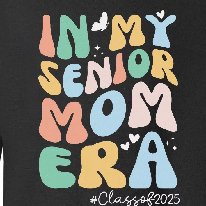 Groovy In My Senior Mom Era Class Of 2025 Senior Mom 2025 Toddler Sweatshirt