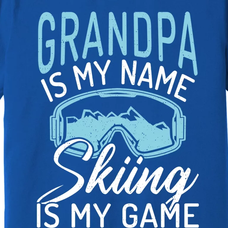 Grandpa Is My Name Skiing Is My Game Snow Winter Sport Skier Funny Gift Premium T-Shirt