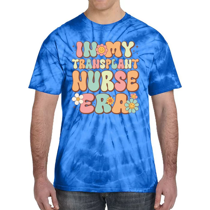 Groovy In My Transplant Nurse Era Retro Transplant Nurse Gift Tie-Dye T-Shirt