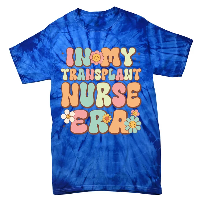 Groovy In My Transplant Nurse Era Retro Transplant Nurse Gift Tie-Dye T-Shirt