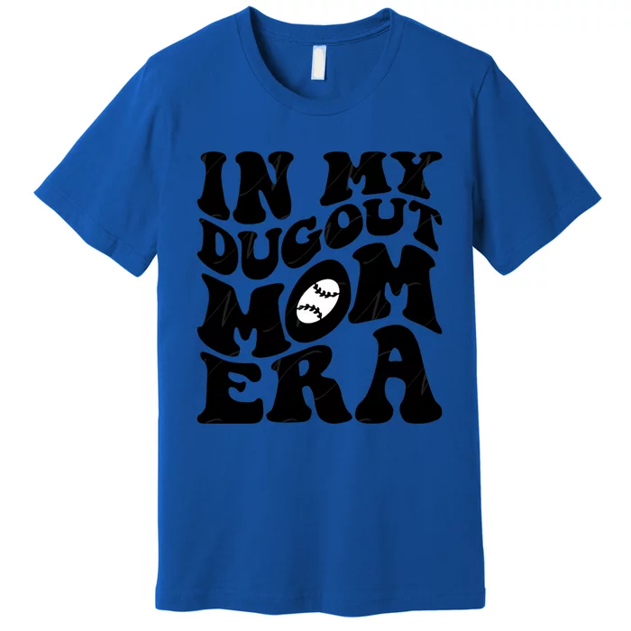 Groovy In My Dugout Mom Era Funny Baseball MotherS Day Meaningful Gift Premium T-Shirt