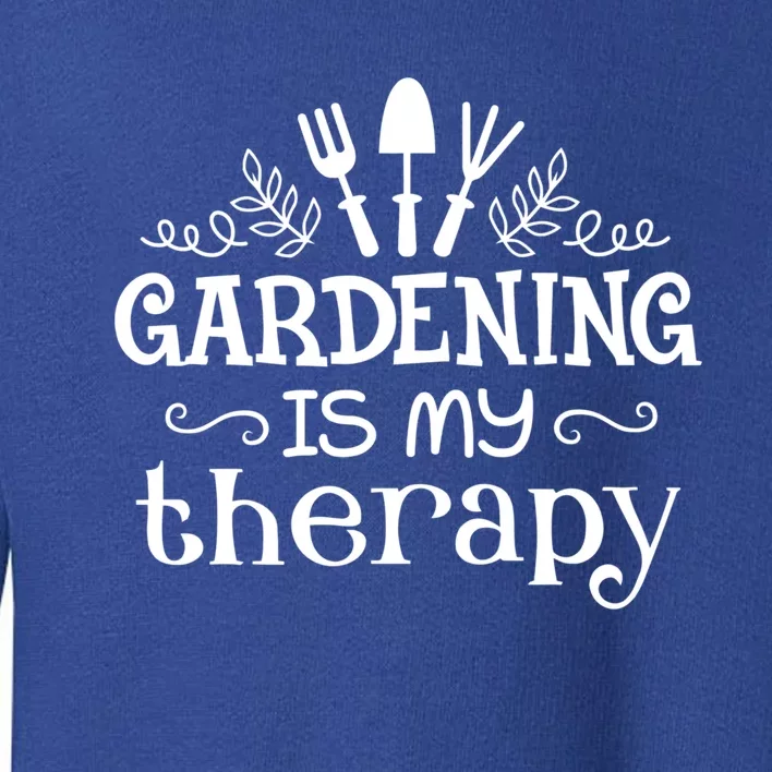 Gardening Is My Therapy Gift Toddler Sweatshirt