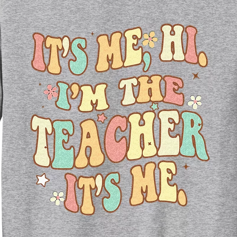 Groovy Its Me Hi Im The Teacher It’s Me Back To School Gifts Tall Sweatshirt