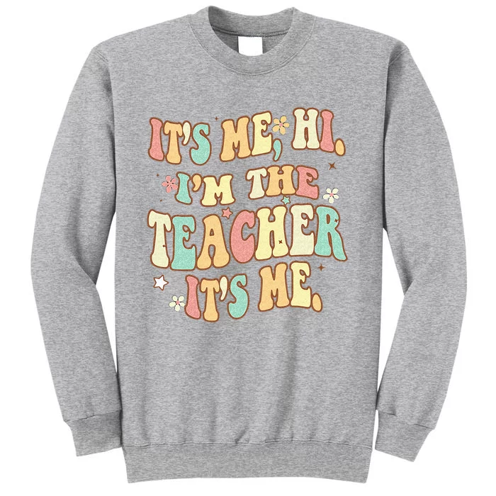 Groovy Its Me Hi Im The Teacher It’s Me Back To School Gifts Tall Sweatshirt