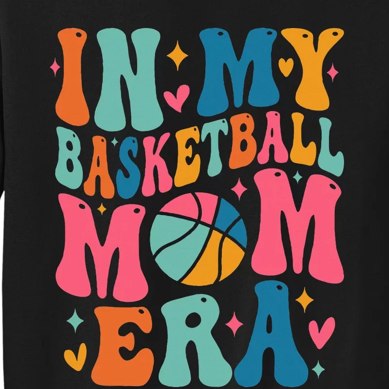 Groovy In My Basketball Mom Era Basketball Mama Mother Tall Sweatshirt