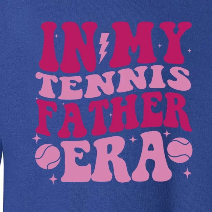 Groovy In My Tennis Father Era Tennis Lover Cool Gift Toddler Sweatshirt