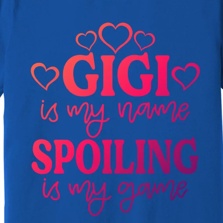 Gigi Is My Name Spoiling Is My Game Gift MotherS Day Gift Premium T-Shirt