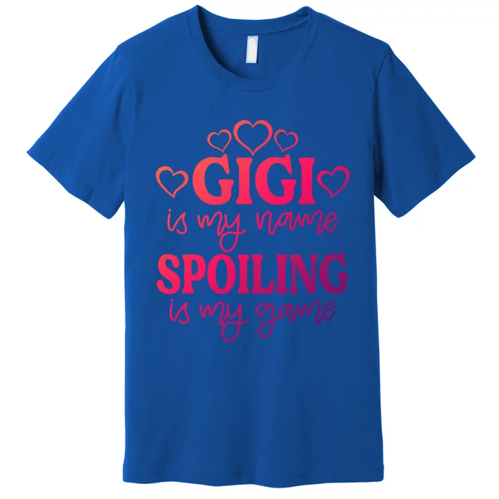 Gigi Is My Name Spoiling Is My Game Gift MotherS Day Gift Premium T-Shirt