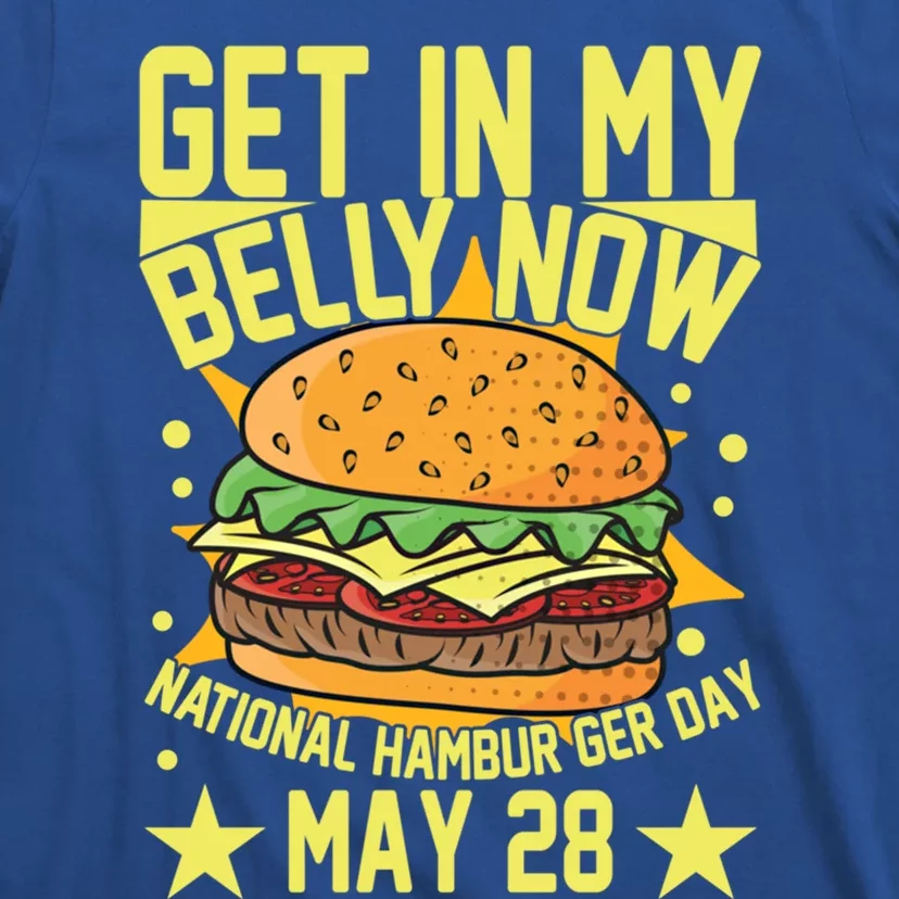 Get In My Belly Now National Hamburger Day May 28 Hamburger Gift T-Shirt