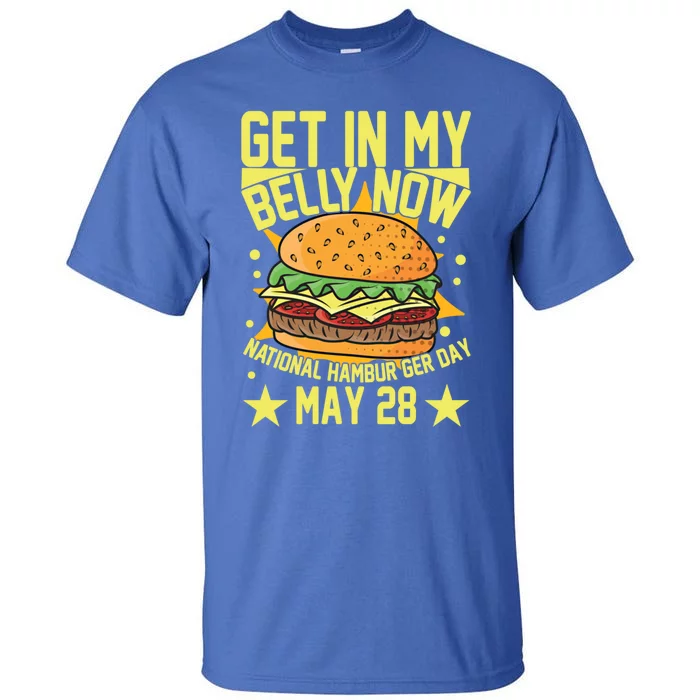 Get In My Belly Now National Hamburger Day May 28 Hamburger Gift Tall T-Shirt