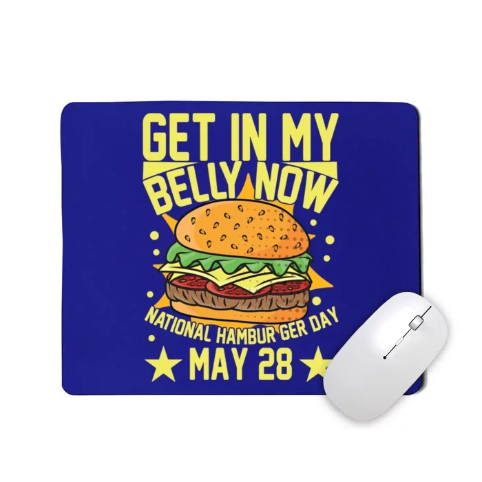 Get In My Belly Now National Hamburger Day May 28 Hamburger Gift Mousepad