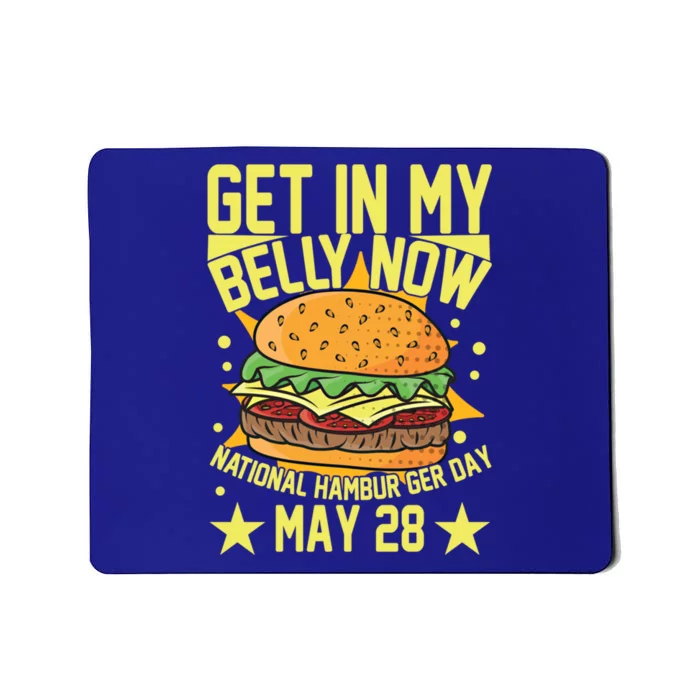 Get In My Belly Now National Hamburger Day May 28 Hamburger Gift Mousepad