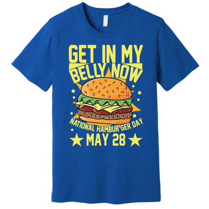 Get In My Belly Now National Hamburger Day May 28 Hamburger Gift Premium T-Shirt