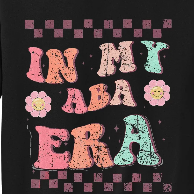 Groovy In My Aba Era Applied Behavior Analyst Aba Therapist Tall Sweatshirt