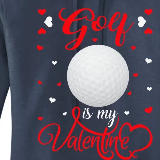 Golf Is My Valentine Funny Golf Valentine's Day Women's Pullover Hoodie