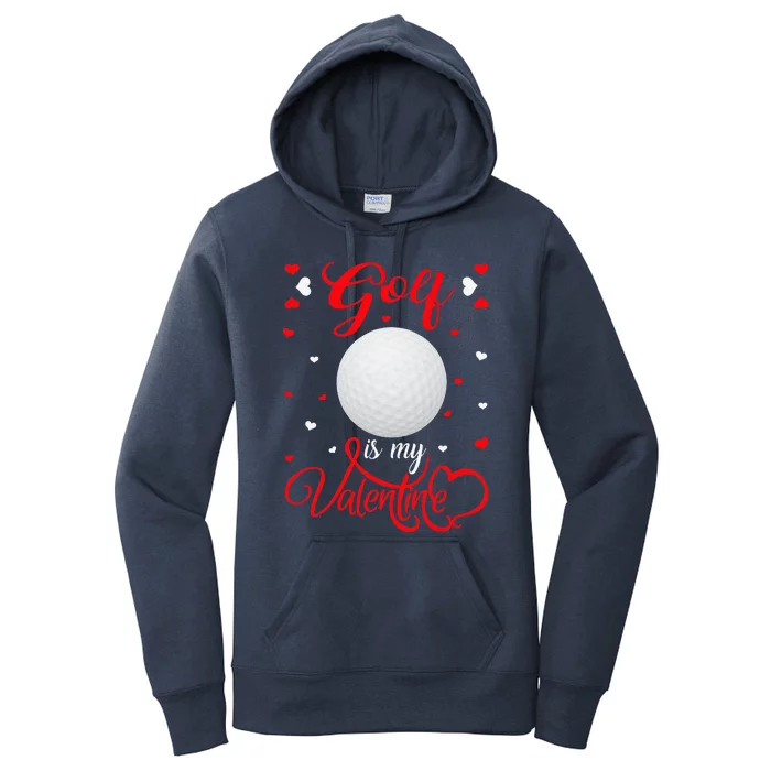 Golf Is My Valentine Funny Golf Valentine's Day Women's Pullover Hoodie